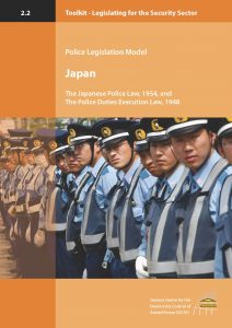 2011 Legislating for the Security Sector Toolkit Police Legislation Model The Japanese Police Law and The Police Duties Execution Law 212x300