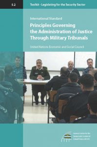 2011 Legislating for the Security Sector Toolkit Principles Governing the Administration of Justice through Military Tribunals 199x300