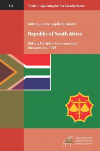 2011 Legislating for the Security Sector Toolkit The South African Military Discipline Supplementary Measures Act 199x300