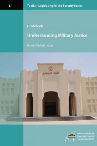 2011 Legislating for the Security Sector Toolkit Understanding Military Justice 199x300